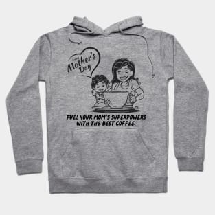 Fuel Your Mom's Superpowers with the Best Coffee. Happy Mother's Day! (Motivation and Inspiration) Hoodie